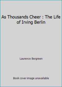 As Thousands Cheer : The Life of Irving Berlin