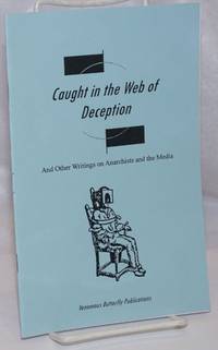 Caught in the web of deception and other writings on anarchists and the media