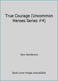 True Courage (Uncommon Heroes Series #4) by Dee Henderson - Hardcover - 2004 - from ThriftBooks (SKU: G0739442538I4N00)