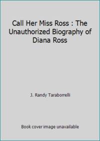 Call Her Miss Ross : The Unauthorized Biography of Diana Ross