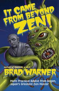 It Came from Beyond Zen!: More Practical Advice from Dogen, Japan's Greatest Zen Master (Treasury...