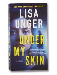 Under My Skin: A Novel by Unger, Lisa - 2018