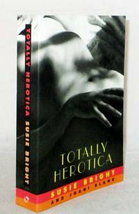 Totaly Herotica A Collection of Women&#039;s Erotic Fiction by Bright, Susie and Blank, Jaoni (Edited by) - 1995