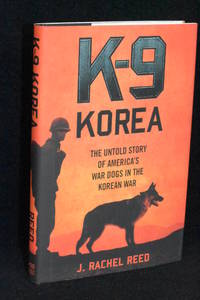 K-9 Korea; The Untold Story of America's War Dogs in the Korean War