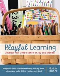 Playful Learning : Develop Your Child's Sense of Joy and Wonder