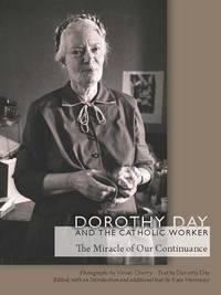 Dorothy Day and the Catholic Worker: The Miracle of Our Continuance