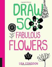 Draw 500 Fabulous Flowers: A Sketchbook for Artists, Designers, and Doodlers