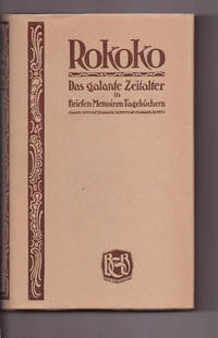 Rokoko. Das galante Zeitalter in Briefen - Memoiren - Tagebüchern. [Rococo . The gallant age in letters -… by ed Rudolf Pechel - Hardcover - 1913 - from Uncommon Works, IOBA, ABAA, ILAB (SKU: 353)