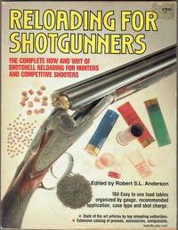 Reloading For Shotgunners: The Complete How And Why Of Shotshell Reloading For Hunters And...