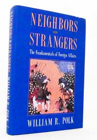 Neighbors and Strangers: The Fundamentals of Foreign Affairs