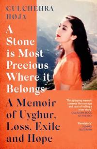 A Stone is Most Precious Where It Belongs: A Memoir of Uyghur Loss, Exile and Hope (Paperback)