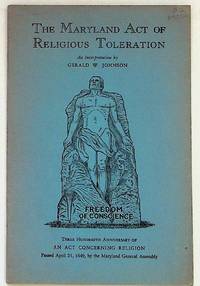 The Maryland Act of Religious Toleration. Three Hundredth Anniversary of An Act Concerning Religion passed April 21, 1649, by the Maryland General Assembly