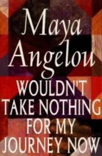 Wouldn&#039;t Take Nothing for My Journey Now - FIRST EDITION by Maya Angelou - 1994-03-06