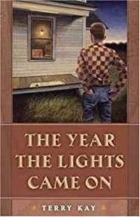 THE YEAR THE LIGHTS CAME ON: A NOVEL by Terry Kay - 2007