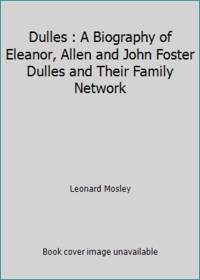 Dulles : A Biography of Eleanor, Allen and John Foster Dulles and Their Family Network de Leonard Mosley - 1978