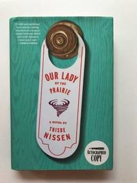 Our Lady of the Prairie, Signed by Thisbe Nissen - Hardcover - Signed - 2018 - from Kazoo Books LLC (SKU: 132015)