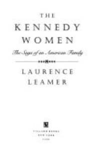 The Kennedy Women : The Saga of an American Family by Laurence Leamer - 1994