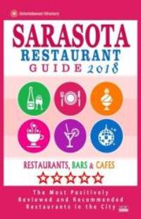 Sarasota Restaurant Guide 2018: Best Rated Restaurants in Sarasota, Florida - 500 Restaurants, Bars and CafÃ©s Recommended for Visitors, 2018 by Brandon Y Gundrey - 2018-02-22