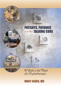 Patients, Patience, and the Talking Cure : A Week in the Mind of a Psychotherapist