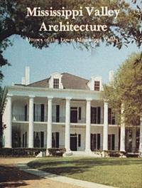 MISSISSIPPI VALLEY ARCHITECTURE: Houses of the Lower Mississippi Valley
