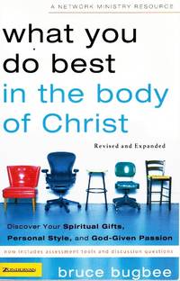 WHAT YOU DO BEST IN THE BODY OF CHRIST Discover Your Spiritual Gifts,  Personal Style, and God-Given Passion by Bugbee, Bruce L - 2005