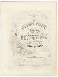 [D-45]. The Dying Poet Meditation. Performed by Gottschalk at his Concerts with immense success, composed by Seven Octaves [Gottschalk]