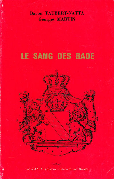 Le Sang des Bade. Préface de S.A.S. la princesse…