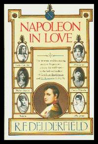 image of Napoleon In Love: The Intimate and Fascinating Story of Napoleon's Private Life and Loves