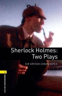 Oxford Bookworms Library: Level 1:: Sherlock Holmes: Two Plays: Two Plays. Reader