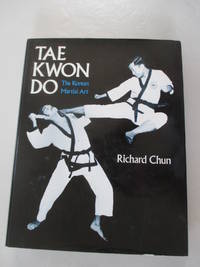 Tae Kwon Do: The Korean Martial Art by Paul Hastings Wilson; Chun, Richard - 1976-04-03