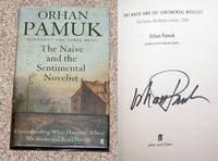 THE NAIVE AND SENTIMENTAL NOVELIST: THE CHARLES ELIOT NORTON LECTURES by Pamuk, Orhan (Translated by Nazim Dikbas) - 2011