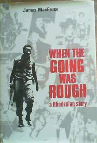 When the Going Was Rough: A Rhodesian story