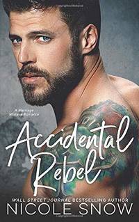 Accidental Rebel: A Marriage Mistake Romance (Marriage Mistake Series) by Snow, Nicole