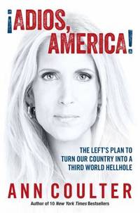 Adios, America : The Left's Plan to Turn Our Country into a Third World Hellhole