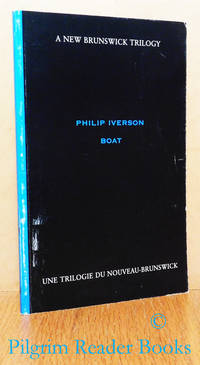 A New Brunswick Trilogy: Philip Iverson, Boat. by Collins, Curtis Joseph (curator); Sue McCluskey (essayist) - 1999