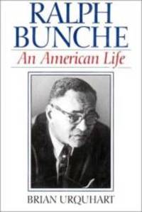 Ralph Bunche: An American Life by Brian Urquhart - 1993-01-04