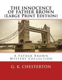 THE INNOCENCE OF FATHER BROWN (Large Print Edition) by G. K. Chesterton - 2013-06-16