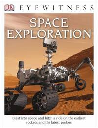 cover of DK Eyewitness Books: Space Exploration : Blast into Space and Hitch a Ride on the Earliest Rockets and the Latest Probes