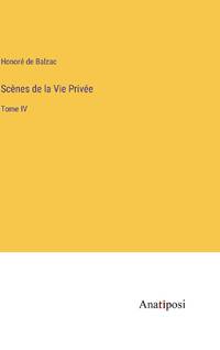 Scènes de la Vie Privée:Tome IV