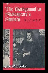 The Background to Shakespeare's Sonnets, by R. J. C. Wait