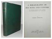 A Bibliography of sex rites and customs. An annotated record of books, articles, and...