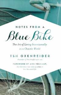 Notes from a Blue Bike : The Art of Living Intentionally in a Chaotic World