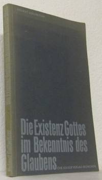 Die Existenz Gottes im Bekenntnis des Glaubens.