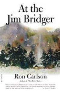 At the Jim Bridger : Stories by Ron Carlson - 2003