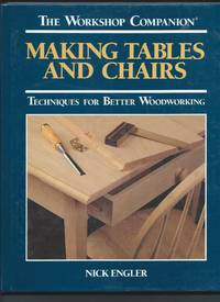 Making Tables and Chairs - Techniques for Betters Woodworking by Nick Engler - 1995