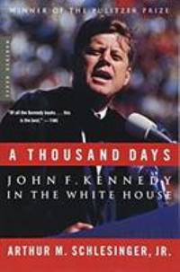 A Thousand Days : John F. Kennedy in the White House