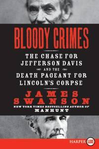 Bloody Crimes : The Chase for Jefferson Davis and the Death Pageant for Lincoln's Corpse