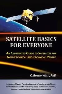 Satellite Basics for Everyone: An Illustrated Guide to Satellites for Non-Technical and Technical...
