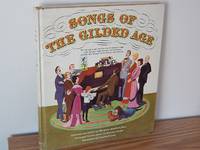 Songs of the Gilded Age: Words and Music for Favorite American Songs of the Elegant Eighties, the Gay Nineties, and the First Decade of the Twentieth Century