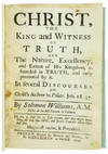 Christ, the King and Witness of Truth, and the nature, excellency, and extent of His Kingdom, as founded in truth, and only promoted by it. In several discourses on Christ's answer to Pilate. Joh. 18 37